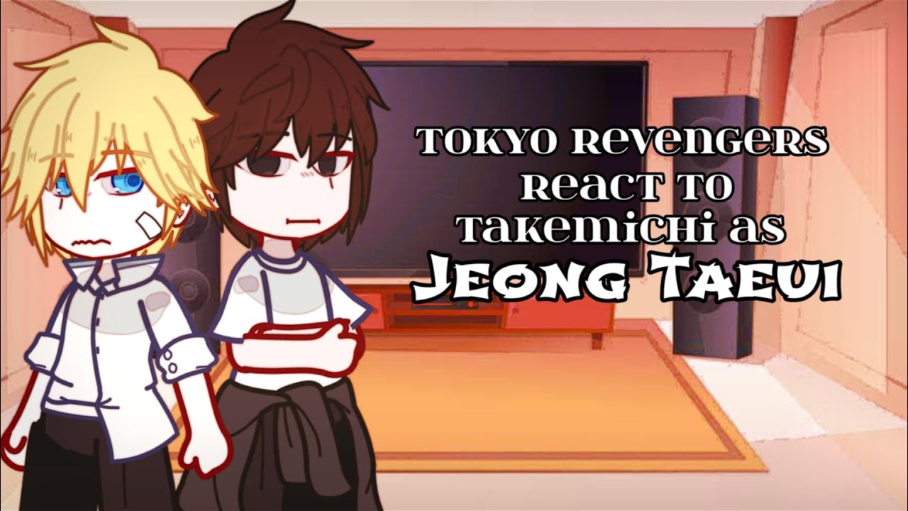 II•Bonten (+Chifuyu,Senju) react to Takemichi as Jeong Taeui•II 1/1 II TR x Passion II 2x Speed