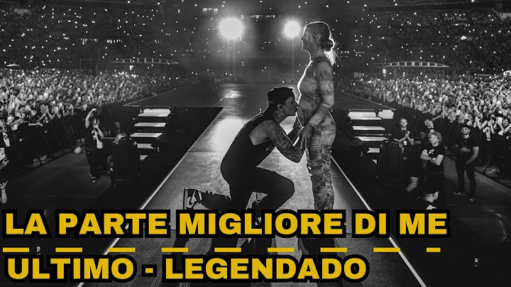La parte migliore di me - Ultimo - Legendado/Tradução | bahlegendasitalianas