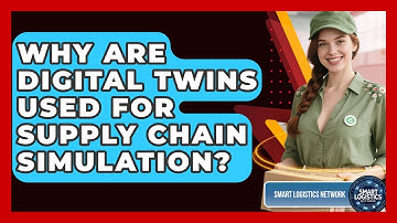 Why Are Digital Twins Used For Supply Chain Simulation? - Smart Logistics Network