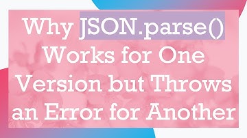Why JSON.parse() Works for One Version but Throws an Error for Another