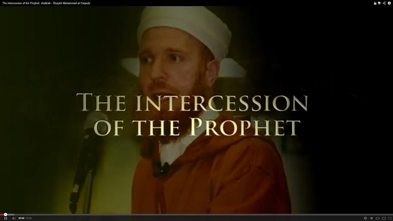 The intercession of the Prophet: shafa'ah - Shaykh Muhammad al-Yaqoubi