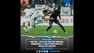 Finalde Pendikspor, Bodrumsporu 2-1 Mağlup Ederek Süper Lige Yükselen Son Takım Oldu