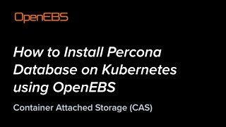 How to Install Percona Database on Kubernetes using OpenEBS - Container Attached Storage