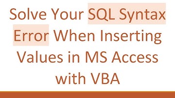 Solve Your SQL Syntax Error When Inserting Values in MS Access with VBA
