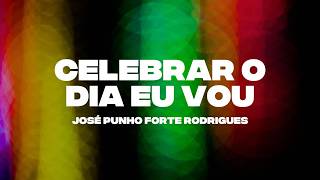 José Punho Forte Rodrigues - Celebrar o Dia Eu Vou (Lyric Video)