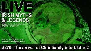 LIVE IRISH MYTHS EPISODE #270: The arrival of Christianity in Ulster part 2  BONUS EPISODE!
