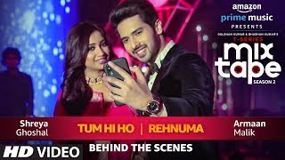 Making of Tum Hi Ho Rehnuma Song | Shreya G Armaan M | T SERIES MIXTAPE SEASON 2