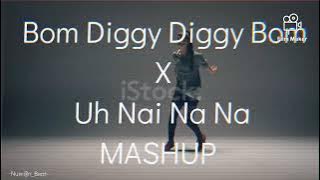 Bom Diggy Diggy Bom Bom X Uh Nai Na Na Trending MASHUP🎧🎧