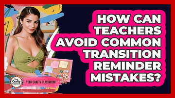 How Can Teachers Avoid Common Transition Reminder Mistakes? - Your Crafty Classroom