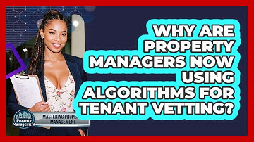 Why Are Property Managers Now Using Algorithms For Tenant Vetting? - Mastering Property Management