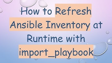 How to Refresh Ansible Inventory at Runtime with import_playbook