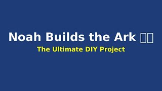 Noah DIY building the ark 1