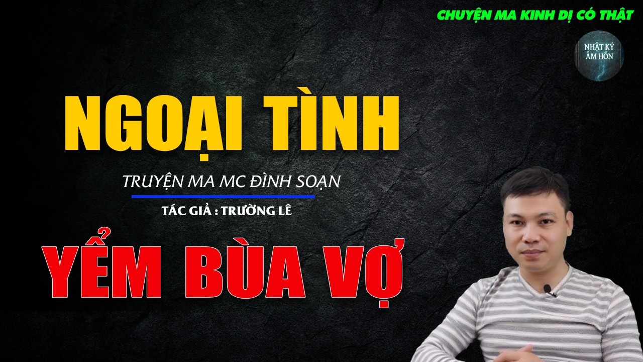 Truyện Ma Đình Soạn - NGOẠI TÌNH YỂM BÙA VỢ | Chuyện Ma Kinh Dị Hay Nhất 2026