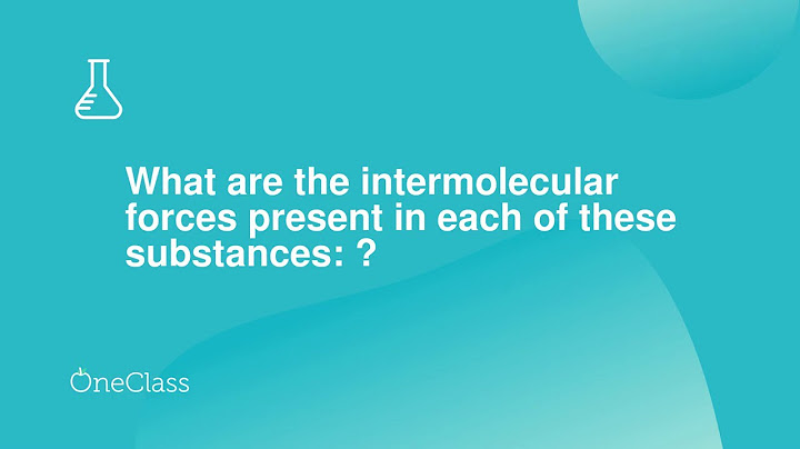 What is the strongest intermolecular force in each of the following substances?