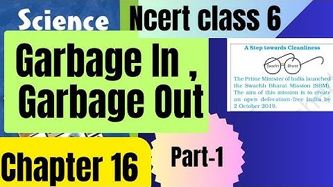 Science Ncert class 6/chapter 16/Garbage In, Garbage Out/Detailed easy explanation/CBSE/UPSC/ exams