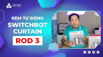 SWITCHBOT CURTAIN 3 | Review & Đánh giá Rèm cửa thông minh ROD 3 | Matter Vietnam