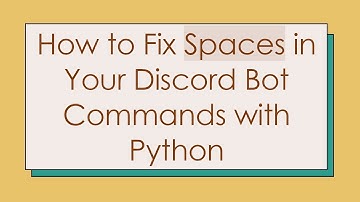 How to Fix Spaces in Your Discord Bot Commands with Python