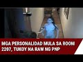 24 Oras: Mga personalidad mula sa Room 2207, tukoy na raw ng PNP