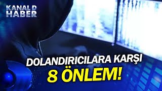Dolandırıcılara Karşı Nasıl Korunabilirsiniz? İşte 8 Önlem...