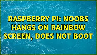 Raspberry Pi: NOOBS hangs on rainbow screen, does not boot