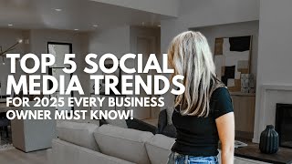 Top 5 Social Media Trends for 2025 Every Business Owner Must Know!