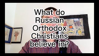 What Do Russian Orthodox Christians Actually Believe In