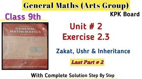 General Maths Class 9th Exercise 2.3|Maths Unit 2 Kpk Board|Zakat, Ushr and Inheritance Q/A|2025