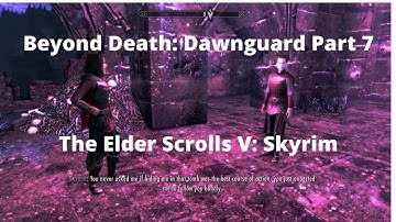 The Elder Scrolls V: Skyrim: Beyond Death: Dawnguard Part 7