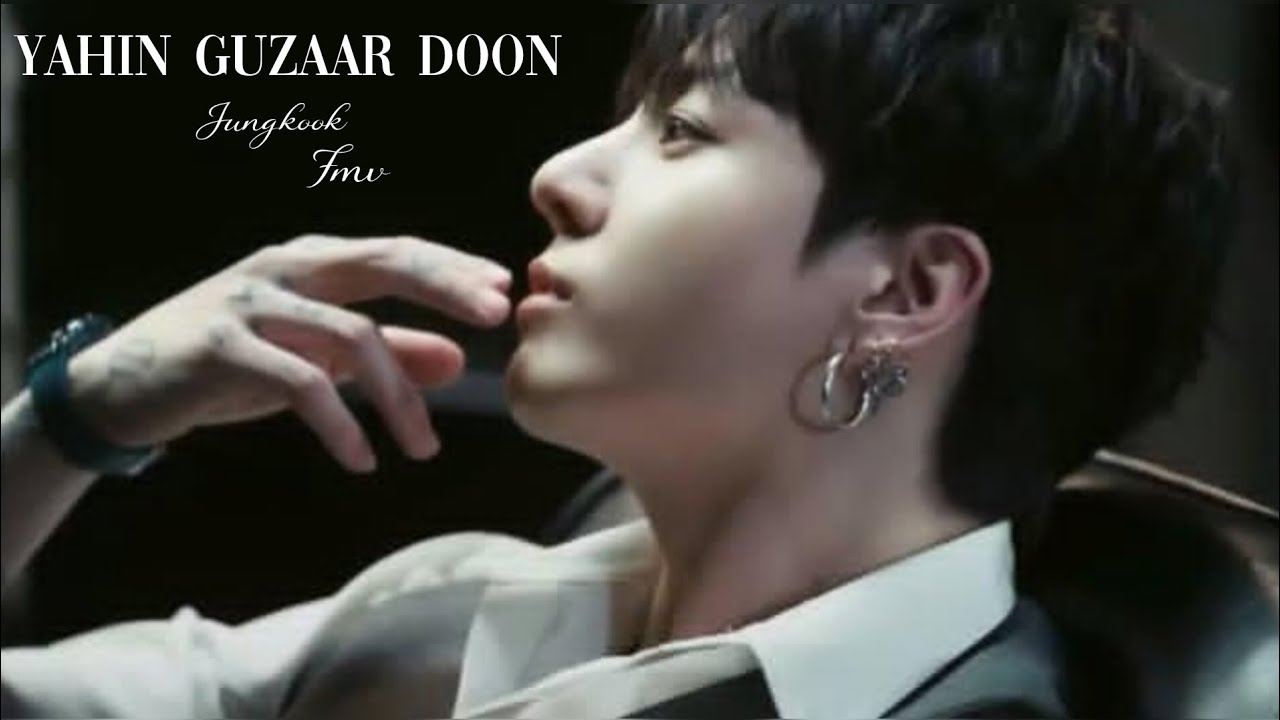 YAHIN GUZAAR DOON /// JUNGKOOK /// FMV 