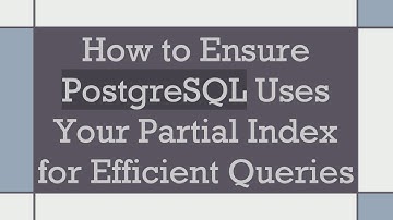 How to Ensure PostgreSQL Uses Your Partial Index for Efficient Queries