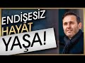 ENDİŞESİZ HAYAT YAŞAMA SANATI ( KAYGI VE KORKULARDAN KURTULMAK - NEGATİF DÜŞÜNCELERDEN KURTULMAK )