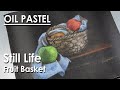 Fruit Basket - Oil Pastel Still Life Drawing | step by step