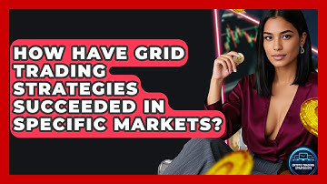 How Have Grid Trading Strategies Succeeded In Specific Markets? - Crypto Trading Strategists