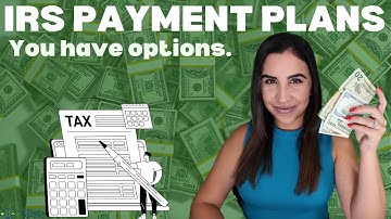 IRS Payment Plans, what to do when you owe.