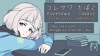 Tabako - Koresawa (Bahasa Indonesia ver.) / コレサワ - たばこ cover (Alia Adelia)