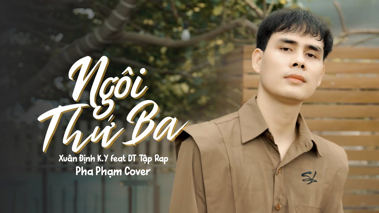 NGÔI THỨ 3 - XUÂN ĐỊNH K.Y x DT RAP RAP | PHA PHẠM COVER - YouTube
