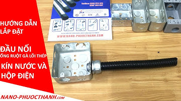 Hướng dẫn lắp đặt đầu nối Ống ruột gà thép bọc nhựa PVC màu đen với hộp điện Nano Phước Thành