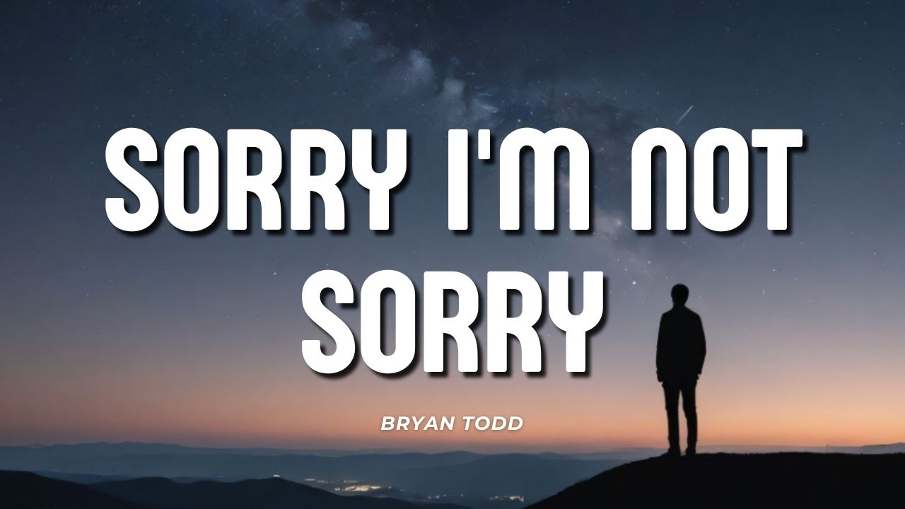 Bryan Todd - Sorry I'm Not Sorry (feat. Bobby Brinker) (lyrics)