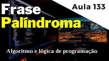 Dúvida | Como descobrir se uma FRASE é PALÍNDROMA com a linguagem Portugol? | aula 133