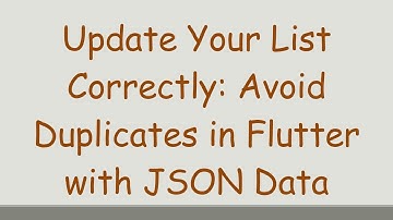 Update Your List Correctly: Avoid Duplicates in Flutter with JSON Data