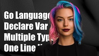 Go Language: Declare Multiple Variables of Different Types in One Line