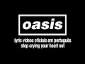 Oasis - Stop Crying Your Heart Out (Lyric Video) [Sub. Português]