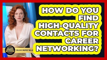 How Do You Find High-quality Contacts For Career Networking? - College Dropout Millionaire