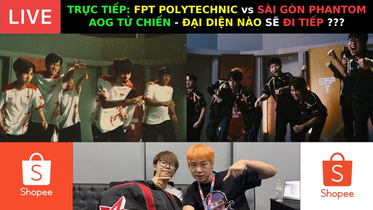 TRỰC TIẾP: TÙNG HOẠ MI x LAI BÂNG - FPT POLYTECHNIC vs SAIGON PHANTOM - AOG NÀO SẼ ĐI TIẾP ???