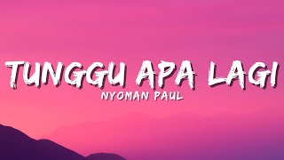 Nyoman Paul - Tunggu Apa Lagi (Official Music Video Lyric)
