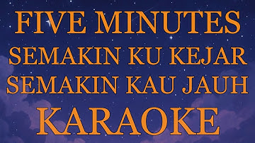 Five Minutes - Semakin Ku Kejar Semakin Kau Jauh INSTRUMENTAL (disertai VIDEO LIRIK KARAOKE)