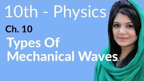 10th Class Physics Chapter 10 - Types of Mechanical Waves - Physics Class 10 Chapter 1