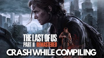 Fix The Last of Us Part II Remastered Crashing During Compiling Shaders Or After Compiling Shaders🎮✅