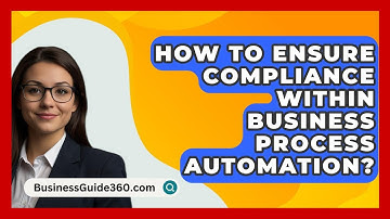 How To Ensure Compliance Within Business Process Automation? - BusinessGuide360.com