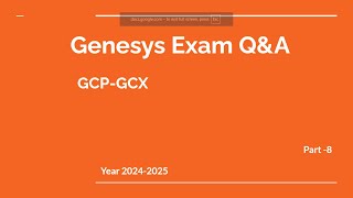 Genesys Cloud GCP-GCX Exam Prep Q&A – Part 8